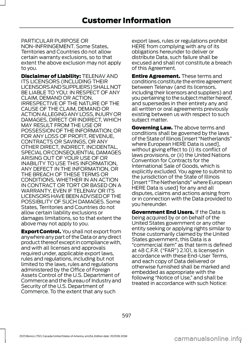 FORD BRONCO 2023 Owners Manual PARTICULAR PURPOSE ORNON-INFRINGEMENT. Some States,Territories and Countries do not allowcertain warranty exclusions, so to thatextent the above exclusion may not applyto you.
Disclaimer of Liability: FORD BRONCO 2023 Owners Manual PARTICULAR PURPOSE ORNON-INFRINGEMENT. Some States,Territories and Countries do not allowcertain warranty exclusions, so to thatextent the above exclusion may not applyto you.
Disclaimer of Liability: