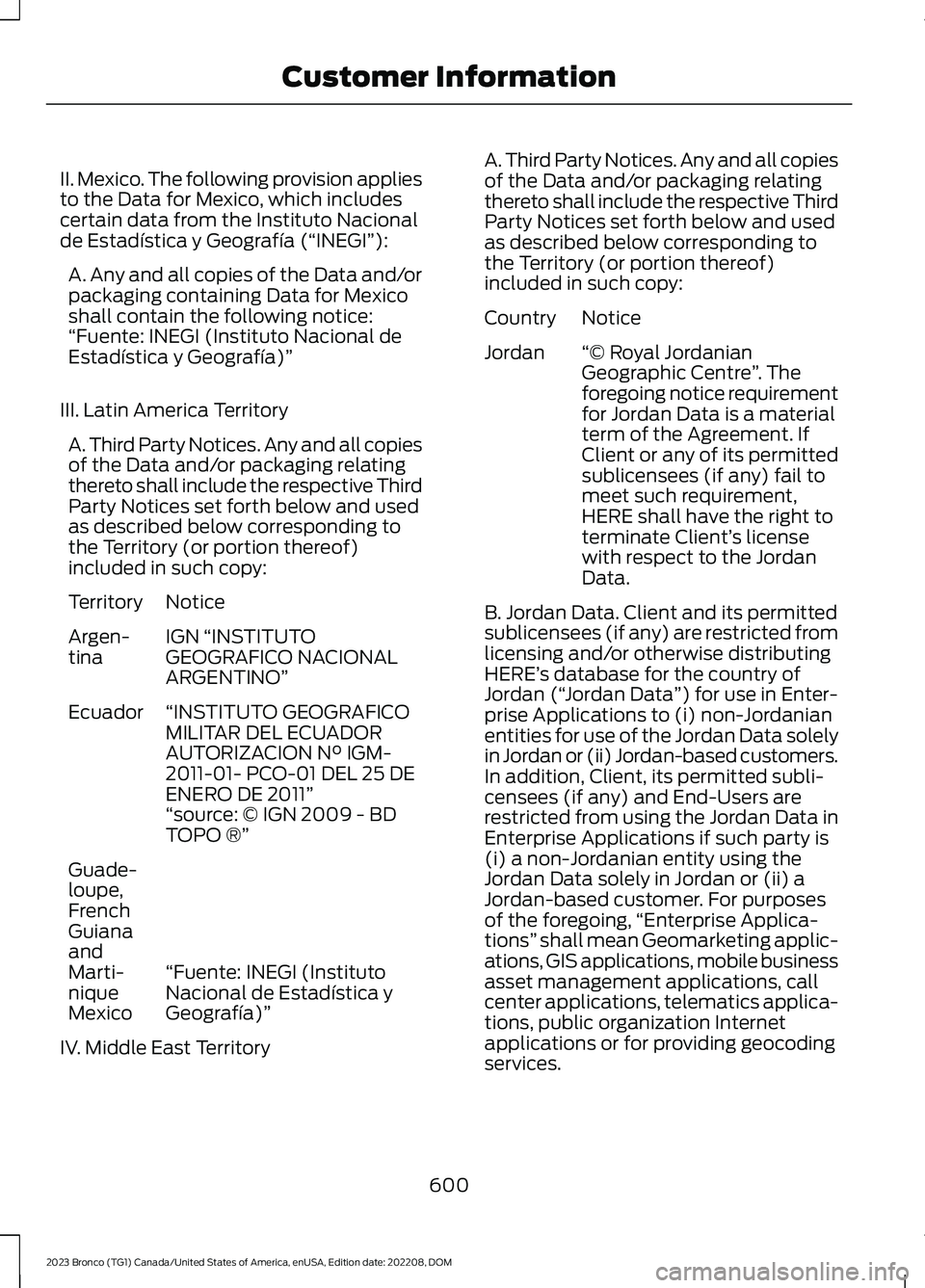 FORD BRONCO 2023 Owners Manual II. Mexico. The following provision appliesto the Data for Mexico, which includescertain data from the Instituto Nacionalde Estadística y Geografía (“INEGI”):
A. Any and all copies of the Data a FORD BRONCO 2023 Owners Manual II. Mexico. The following provision appliesto the Data for Mexico, which includescertain data from the Instituto Nacionalde Estadística y Geografía (“INEGI”):
A. Any and all copies of the Data a