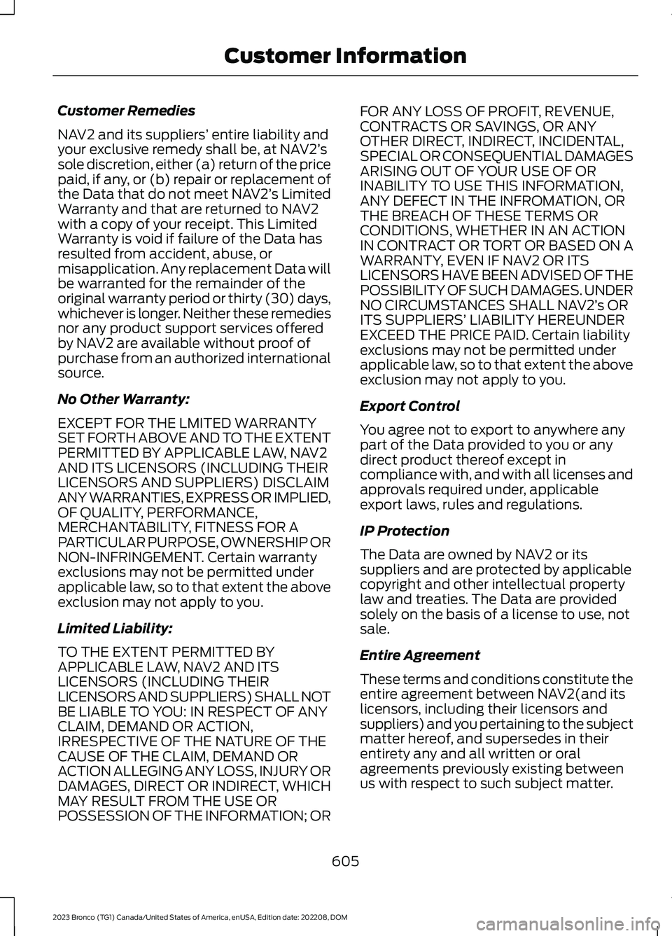 FORD BRONCO 2023 Owners Manual Customer Remedies
NAV2 and its suppliers’ entire liability andyour exclusive remedy shall be, at NAV2’ssole discretion, either (a) return of the pricepaid, if any, or (b) repair or replacement oft FORD BRONCO 2023 Owners Manual Customer Remedies
NAV2 and its suppliers’ entire liability andyour exclusive remedy shall be, at NAV2’ssole discretion, either (a) return of the pricepaid, if any, or (b) repair or replacement oft