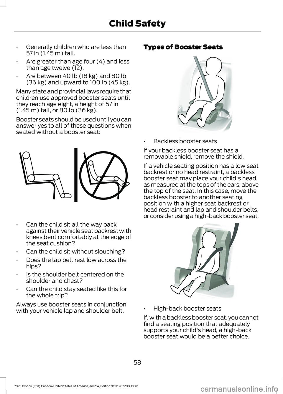 FORD BRONCO 2023 Repair Manual •Generally children who are less than57 in (1.45 m) tall.
•Are greater than age four (4) and lessthan age twelve (12).
•Are between 40 lb (18 kg) and 80 lb(36 kg) and upward to 100 lb (45 kg).
M FORD BRONCO 2023 Repair Manual •Generally children who are less than57 in (1.45 m) tall.
•Are greater than age four (4) and lessthan age twelve (12).
•Are between 40 lb (18 kg) and 80 lb(36 kg) and upward to 100 lb (45 kg).
M