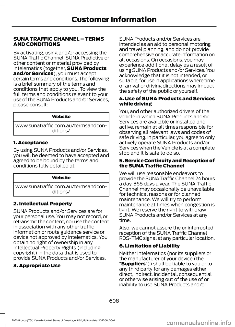 FORD BRONCO 2023 Owners Manual SUNA TRAFFIC CHANNEL – TERMSAND CONDITIONS
By activating, using and/or accessing theSUNA Traffic Channel, SUNA Predictive orother content or material provided byIntelematics (together,SUNA Productsa FORD BRONCO 2023 Owners Manual SUNA TRAFFIC CHANNEL – TERMSAND CONDITIONS
By activating, using and/or accessing theSUNA Traffic Channel, SUNA Predictive orother content or material provided byIntelematics (together,SUNA Productsa
