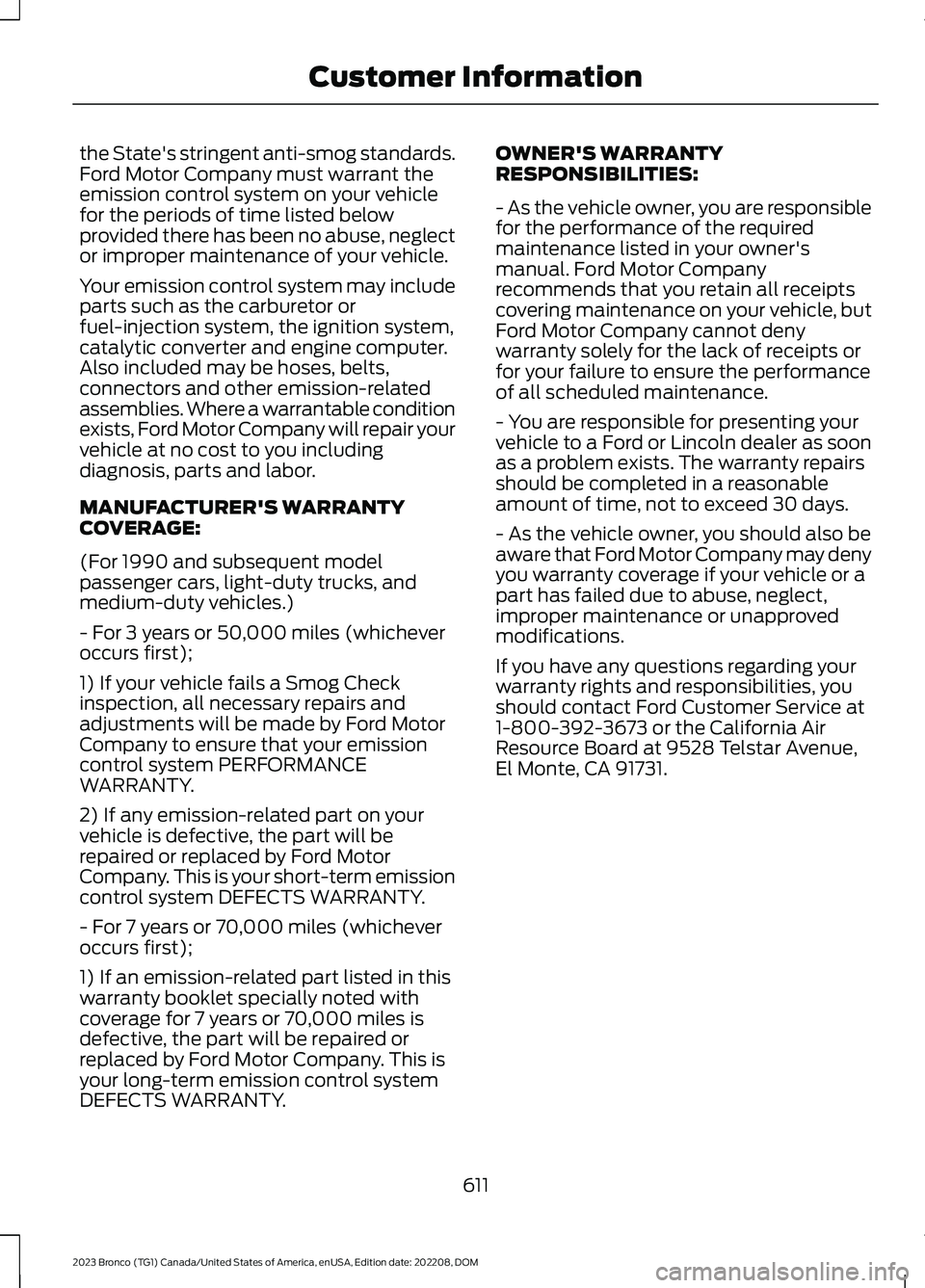 FORD BRONCO 2023 Owners Manual the State's stringent anti-smog standards.Ford Motor Company must warrant theemission control system on your vehiclefor the periods of time listed belowprovided there has been no abuse, neglector FORD BRONCO 2023 Owners Manual the State's stringent anti-smog standards.Ford Motor Company must warrant theemission control system on your vehiclefor the periods of time listed belowprovided there has been no abuse, neglector