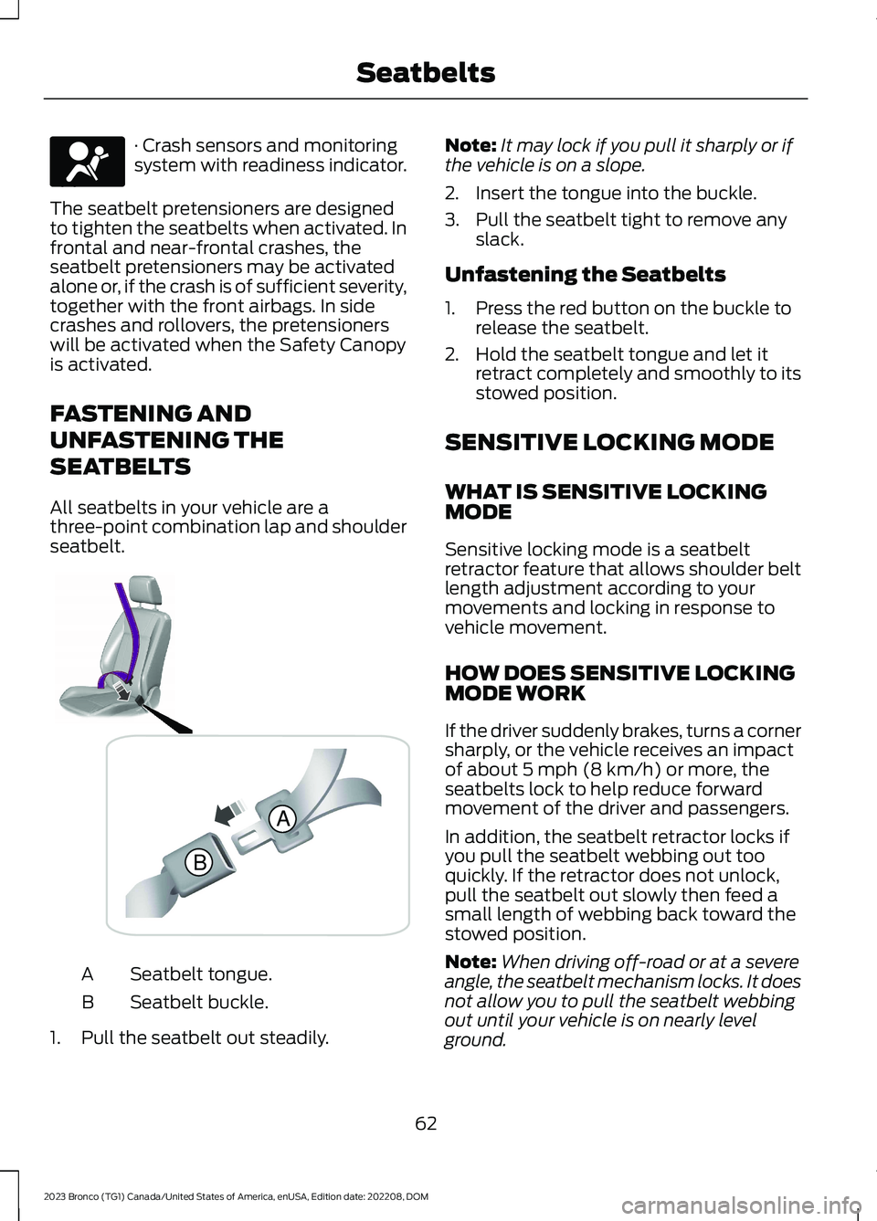 FORD BRONCO 2023 Owners Manual · Crash sensors and monitoringsystem with readiness indicator.
The seatbelt pretensioners are designedto tighten the seatbelts when activated. Infrontal and near-frontal crashes, theseatbelt pretensi FORD BRONCO 2023 Owners Manual · Crash sensors and monitoringsystem with readiness indicator.
The seatbelt pretensioners are designedto tighten the seatbelts when activated. Infrontal and near-frontal crashes, theseatbelt pretensi