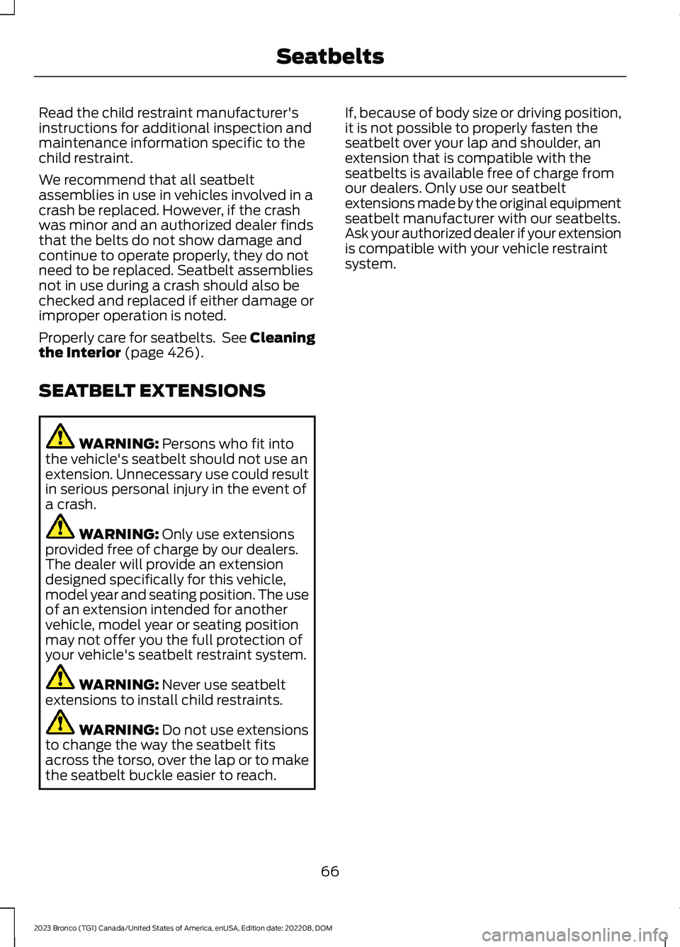 FORD BRONCO 2023 Repair Manual Read the child restraint manufacturer'sinstructions for additional inspection andmaintenance information specific to thechild restraint.
We recommend that all seatbeltassemblies in use in vehicles FORD BRONCO 2023 Repair Manual Read the child restraint manufacturer'sinstructions for additional inspection andmaintenance information specific to thechild restraint.
We recommend that all seatbeltassemblies in use in vehicles