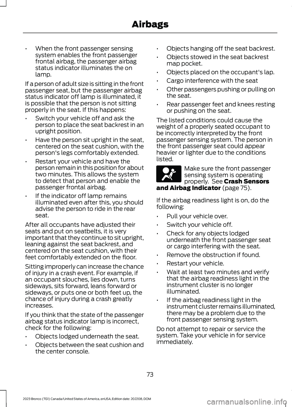 FORD BRONCO 2023 Owners Manual •When the front passenger sensingsystem enables the front passengerfrontal airbag, the passenger airbagstatus indicator illuminates the onlamp.
If a person of adult size is sitting in the frontpasse FORD BRONCO 2023 Owners Manual •When the front passenger sensingsystem enables the front passengerfrontal airbag, the passenger airbagstatus indicator illuminates the onlamp.
If a person of adult size is sitting in the frontpasse
