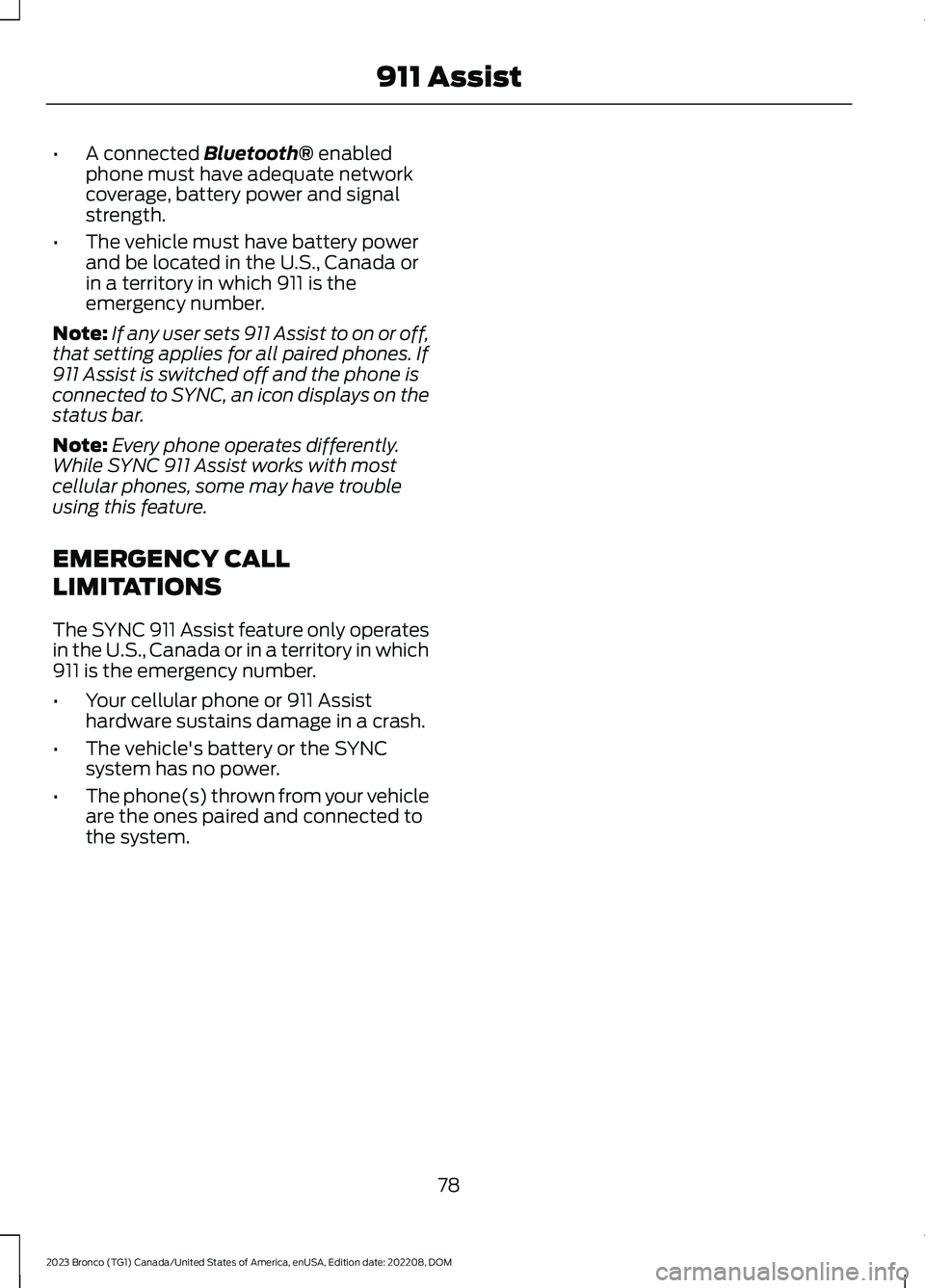 FORD BRONCO 2023 Owners Manual •A connected Bluetooth® enabledphone must have adequate networkcoverage, battery power and signalstrength.
•The vehicle must have battery powerand be located in the U.S., Canada orin a territory FORD BRONCO 2023 Owners Manual •A connected Bluetooth® enabledphone must have adequate networkcoverage, battery power and signalstrength.
•The vehicle must have battery powerand be located in the U.S., Canada orin a territory