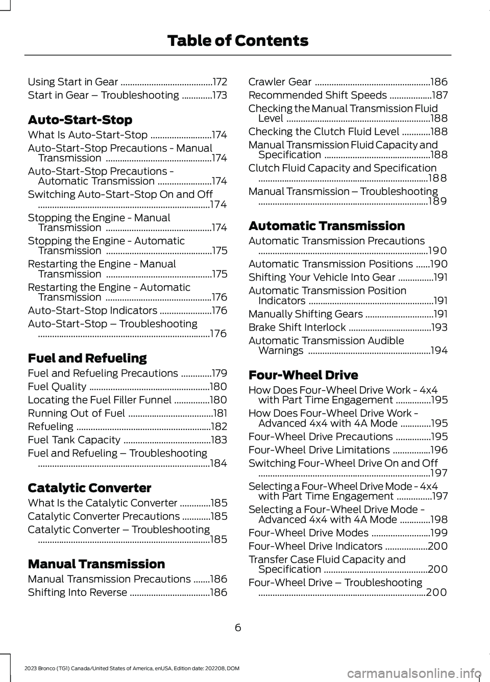 FORD BRONCO 2023  Owners Manual Using Start in Gear.......................................172
Start in Gear – Troubleshooting.............173
Auto-Start-Stop
What Is Auto-Start-Stop..........................174
Auto-Start-Stop Pre