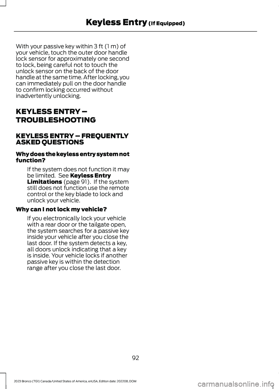 FORD BRONCO 2023 Owners Manual With your passive key within 3 ft (1 m) ofyour vehicle, touch the outer door handlelock sensor for approximately one secondto lock, being careful not to touch theunlock sensor on the back of the doorh FORD BRONCO 2023 Owners Manual With your passive key within 3 ft (1 m) ofyour vehicle, touch the outer door handlelock sensor for approximately one secondto lock, being careful not to touch theunlock sensor on the back of the doorh