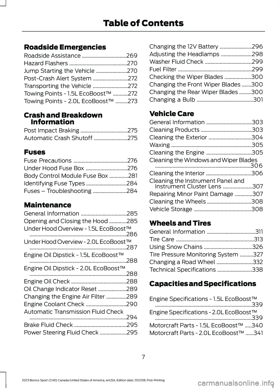 FORD BRONCO SPORT 2023 Owners Manual Roadside Emergencies
Roadside Assistance.................................269
Hazard Flashers...........................................270
Jump Starting the Vehicle.......................270
Post-Cras FORD BRONCO SPORT 2023 Owners Manual Roadside Emergencies
Roadside Assistance.................................269
Hazard Flashers...........................................270
Jump Starting the Vehicle.......................270
Post-Cras