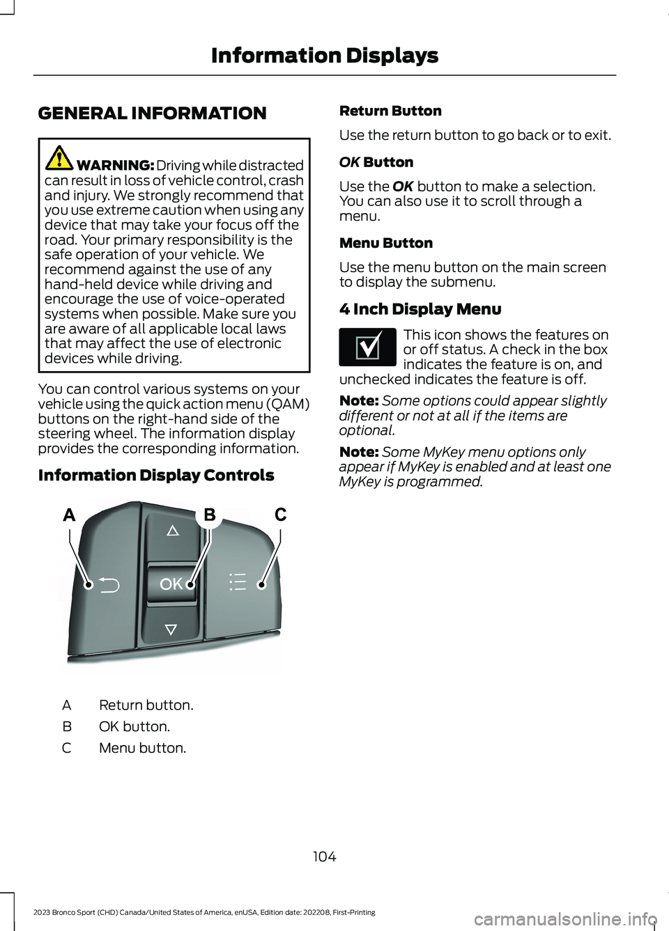 FORD BRONCO SPORT 2023 Owners Manual GENERAL INFORMATION
WARNING: Driving while distractedcan result in loss of vehicle control, crashand injury. We strongly recommend thatyou use extreme caution when using anydevice that may take your f FORD BRONCO SPORT 2023 Owners Manual GENERAL INFORMATION
WARNING: Driving while distractedcan result in loss of vehicle control, crashand injury. We strongly recommend thatyou use extreme caution when using anydevice that may take your f