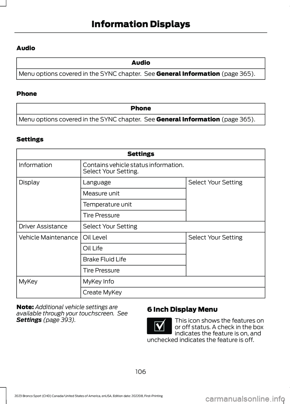 FORD BRONCO SPORT 2023 Owners Manual Audio
Audio
Menu options covered in the SYNC chapter. See General Information (page 365).
Phone
Phone
Menu options covered in the SYNC chapter. See General Information (page 365).
Settings
Settings
Co FORD BRONCO SPORT 2023 Owners Manual Audio
Audio
Menu options covered in the SYNC chapter. See General Information (page 365).
Phone
Phone
Menu options covered in the SYNC chapter. See General Information (page 365).
Settings
Settings
Co