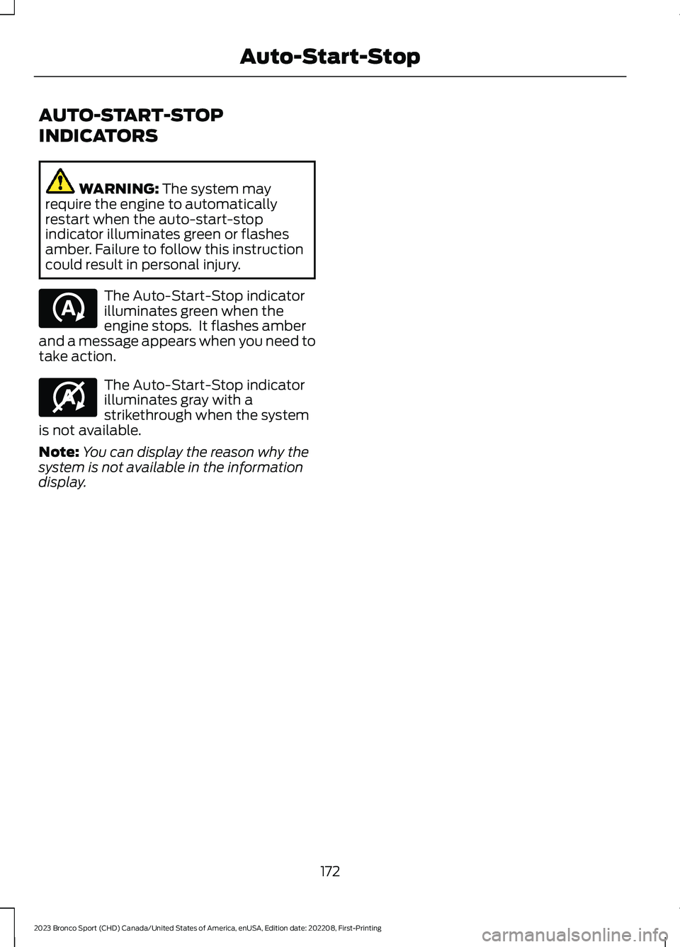 FORD BRONCO SPORT 2023 Owners Manual AUTO-START-STOP
INDICATORS
WARNING: The system mayrequire the engine to automaticallyrestart when the auto-start-stopindicator illuminates green or flashesamber. Failure to follow this instructioncoul FORD BRONCO SPORT 2023 Owners Manual AUTO-START-STOP
INDICATORS
WARNING: The system mayrequire the engine to automaticallyrestart when the auto-start-stopindicator illuminates green or flashesamber. Failure to follow this instructioncoul