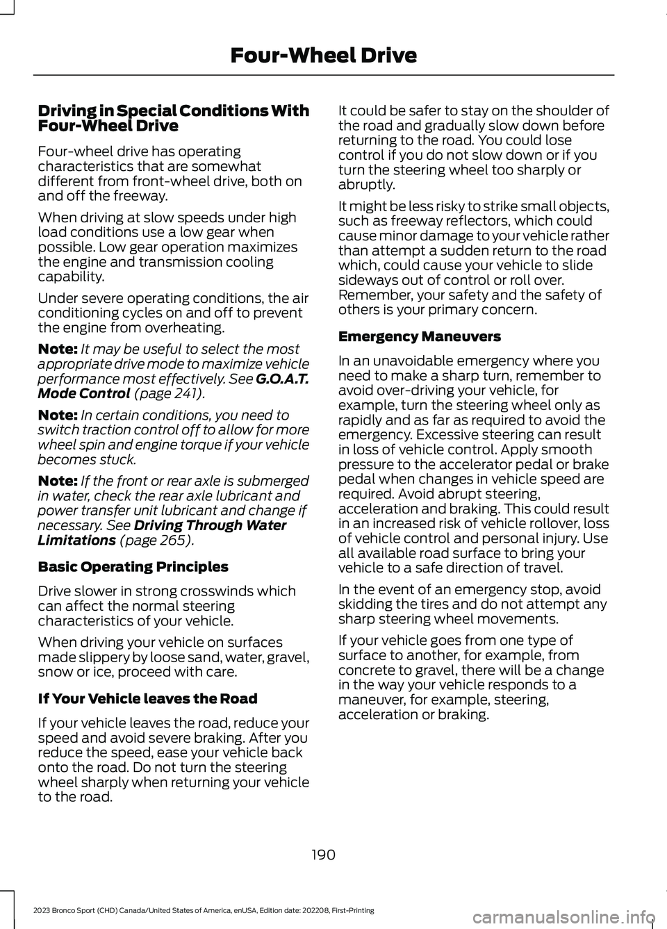 FORD BRONCO SPORT 2023 Owners Manual Driving in Special Conditions WithFour-Wheel Drive
Four-wheel drive has operatingcharacteristics that are somewhatdifferent from front-wheel drive, both onand off the freeway.
When driving at slow spe FORD BRONCO SPORT 2023 Owners Manual Driving in Special Conditions WithFour-Wheel Drive
Four-wheel drive has operatingcharacteristics that are somewhatdifferent from front-wheel drive, both onand off the freeway.
When driving at slow spe