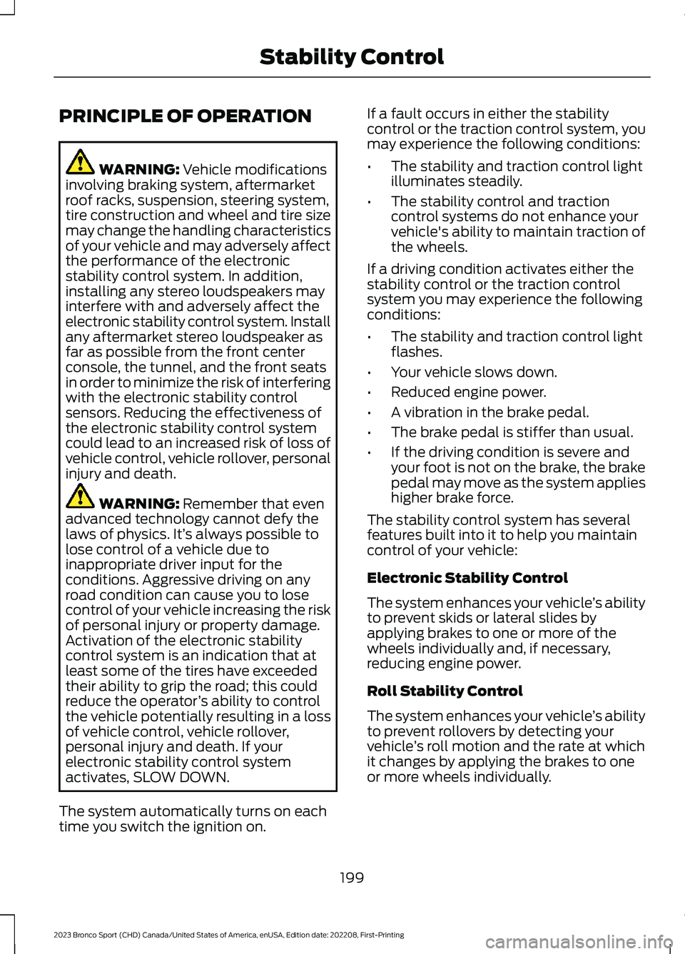 FORD BRONCO SPORT 2023 Owners Manual PRINCIPLE OF OPERATION
WARNING: Vehicle modificationsinvolving braking system, aftermarketroof racks, suspension, steering system,tire construction and wheel and tire sizemay change the handling chara FORD BRONCO SPORT 2023 Owners Manual PRINCIPLE OF OPERATION
WARNING: Vehicle modificationsinvolving braking system, aftermarketroof racks, suspension, steering system,tire construction and wheel and tire sizemay change the handling chara