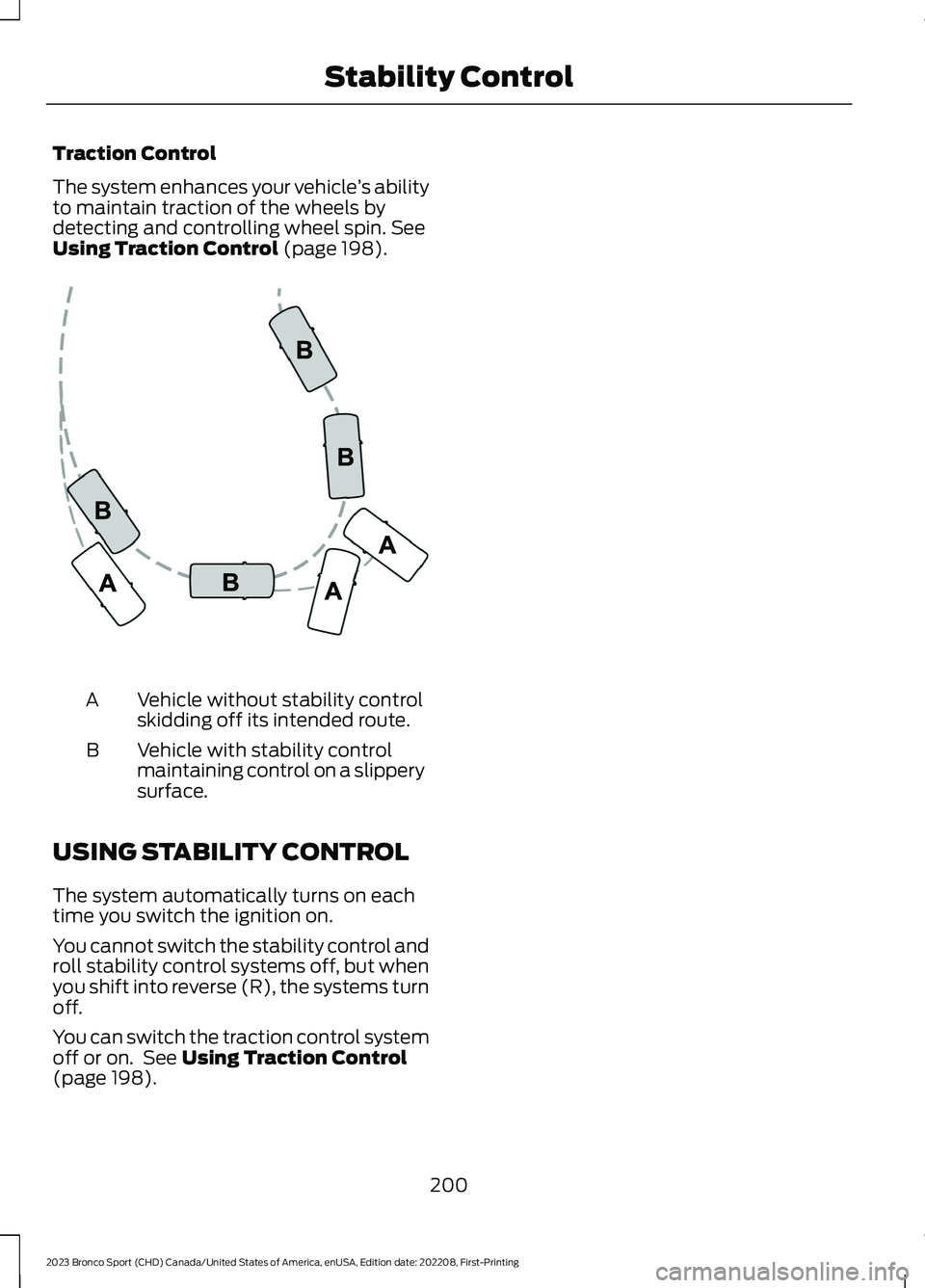 FORD BRONCO SPORT 2023 Owners Manual Traction Control
The system enhances your vehicle’s abilityto maintain traction of the wheels bydetecting and controlling wheel spin. SeeUsing Traction Control (page 198).
Vehicle without stability FORD BRONCO SPORT 2023 Owners Manual Traction Control
The system enhances your vehicle’s abilityto maintain traction of the wheels bydetecting and controlling wheel spin. SeeUsing Traction Control (page 198).
Vehicle without stability