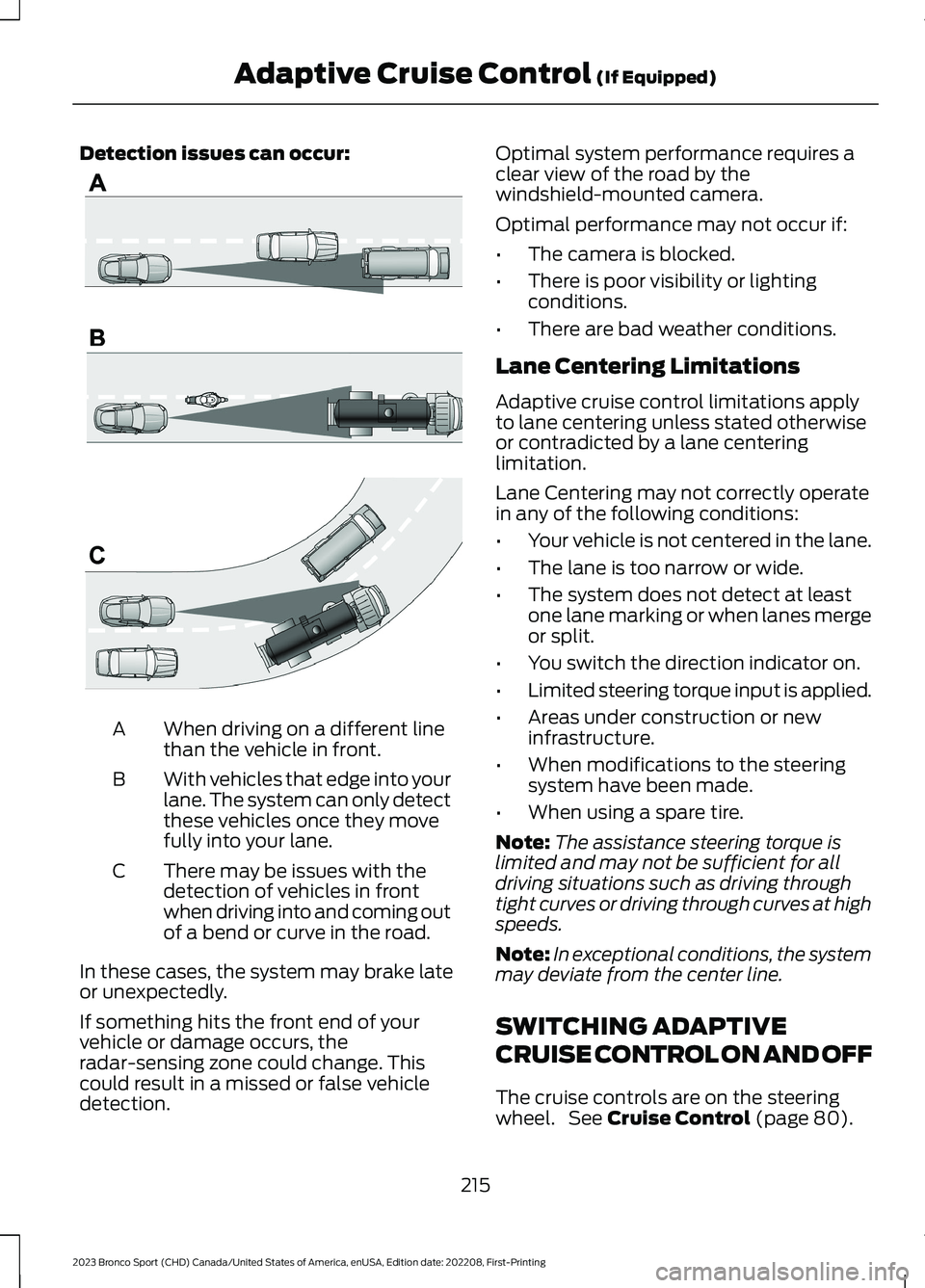 FORD BRONCO SPORT 2023 Owners Manual Detection issues can occur:
When driving on a different linethan the vehicle in front.A
With vehicles that edge into yourlane. The system can only detectthese vehicles once they movefully into your la FORD BRONCO SPORT 2023 Owners Manual Detection issues can occur:
When driving on a different linethan the vehicle in front.A
With vehicles that edge into yourlane. The system can only detectthese vehicles once they movefully into your la