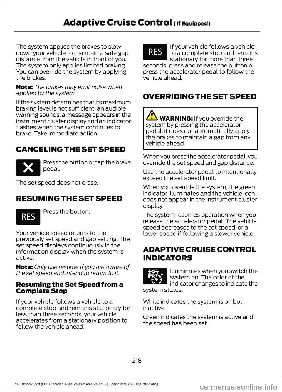 FORD BRONCO SPORT 2023 Owners Manual The system applies the brakes to slowdown your vehicle to maintain a safe gapdistance from the vehicle in front of you.The system only applies limited braking.You can override the system by applyingth FORD BRONCO SPORT 2023 Owners Manual The system applies the brakes to slowdown your vehicle to maintain a safe gapdistance from the vehicle in front of you.The system only applies limited braking.You can override the system by applyingth