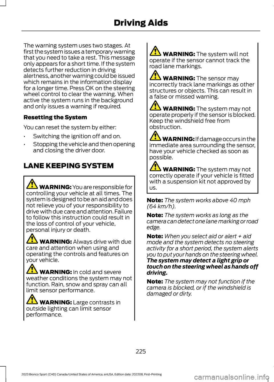FORD BRONCO SPORT 2023 Owners Manual The warning system uses two stages. Atfirst the system issues a temporary warningthat you need to take a rest. This messageonly appears for a short time. If the systemdetects further reduction in driv FORD BRONCO SPORT 2023 Owners Manual The warning system uses two stages. Atfirst the system issues a temporary warningthat you need to take a rest. This messageonly appears for a short time. If the systemdetects further reduction in driv