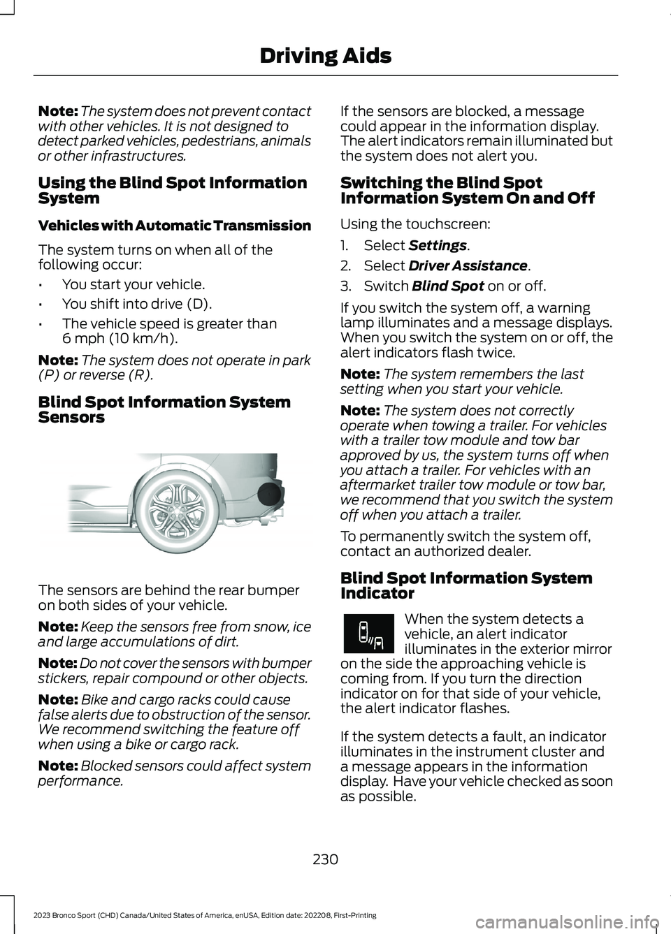 FORD BRONCO SPORT 2023  Owners Manual Note:The system does not prevent contactwith other vehicles. It is not designed todetect parked vehicles, pedestrians, animalsor other infrastructures.
Using the Blind Spot InformationSystem
Vehicles 