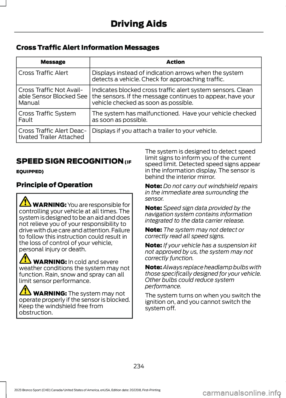 FORD BRONCO SPORT 2023  Owners Manual Cross Traffic Alert Information Messages
ActionMessage
Displays instead of indication arrows when the systemdetects a vehicle. Check for approaching traffic.Cross Traffic Alert
Indicates blocked cross