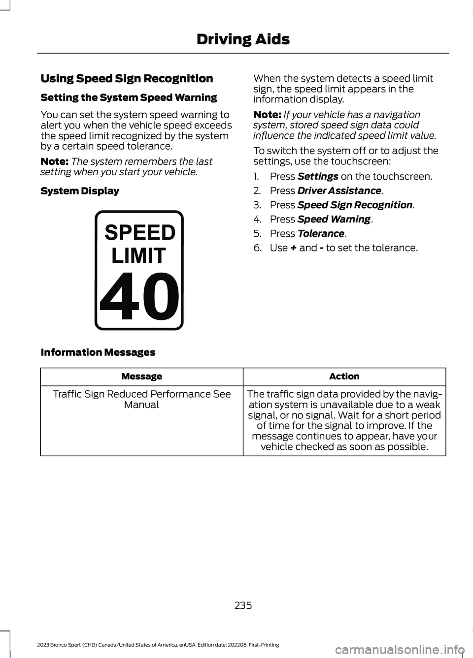 FORD BRONCO SPORT 2023  Owners Manual Using Speed Sign Recognition
Setting the System Speed Warning
You can set the system speed warning toalert you when the vehicle speed exceedsthe speed limit recognized by the systemby a certain speed 