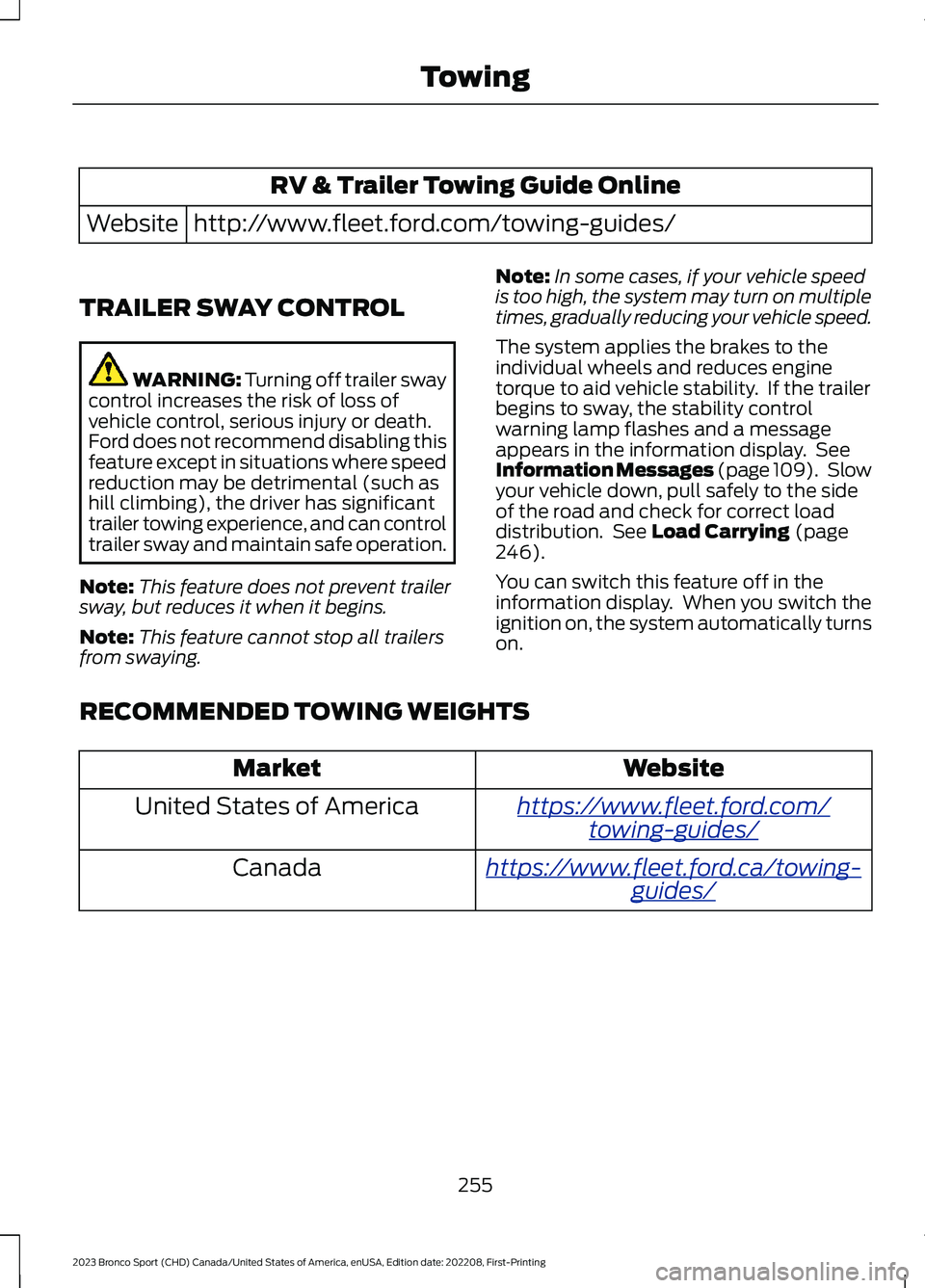 FORD BRONCO SPORT 2023 Owners Manual RV & Trailer Towing Guide Online
http://www.fleet.ford.com/towing-guides/Website
TRAILER SWAY CONTROL
WARNING: Turning off trailer swaycontrol increases the risk of loss ofvehicle control, serious inj FORD BRONCO SPORT 2023 Owners Manual RV & Trailer Towing Guide Online
http://www.fleet.ford.com/towing-guides/Website
TRAILER SWAY CONTROL
WARNING: Turning off trailer swaycontrol increases the risk of loss ofvehicle control, serious inj