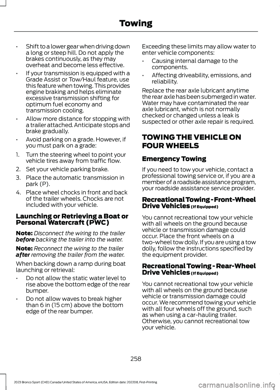FORD BRONCO SPORT 2023 Owners Manual •Shift to a lower gear when driving downa long or steep hill. Do not apply thebrakes continuously, as they mayoverheat and become less effective.
•If your transmission is equipped with aGrade Assi FORD BRONCO SPORT 2023 Owners Manual •Shift to a lower gear when driving downa long or steep hill. Do not apply thebrakes continuously, as they mayoverheat and become less effective.
•If your transmission is equipped with aGrade Assi