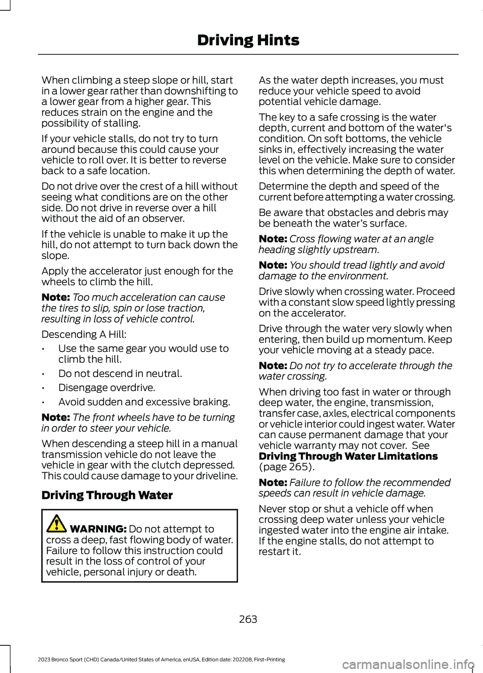FORD BRONCO SPORT 2023 Owners Manual When climbing a steep slope or hill, startin a lower gear rather than downshifting toa lower gear from a higher gear. Thisreduces strain on the engine and thepossibility of stalling.
If your vehicle s FORD BRONCO SPORT 2023 Owners Manual When climbing a steep slope or hill, startin a lower gear rather than downshifting toa lower gear from a higher gear. Thisreduces strain on the engine and thepossibility of stalling.
If your vehicle s