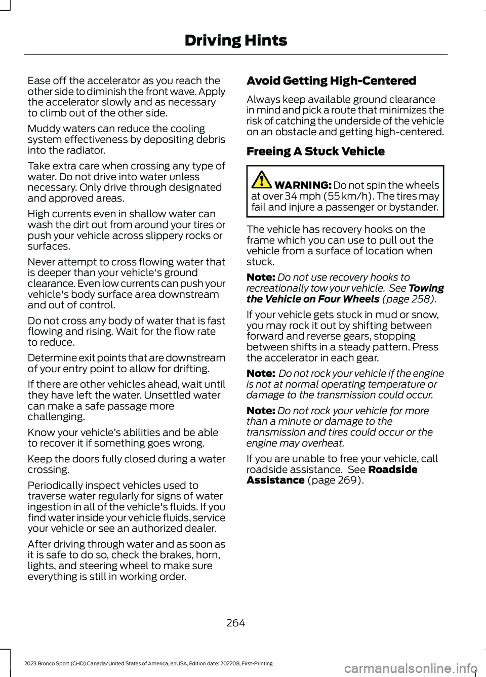 FORD BRONCO SPORT 2023 Owners Manual Ease off the accelerator as you reach theother side to diminish the front wave. Applythe accelerator slowly and as necessaryto climb out of the other side.
Muddy waters can reduce the coolingsystem ef FORD BRONCO SPORT 2023 Owners Manual Ease off the accelerator as you reach theother side to diminish the front wave. Applythe accelerator slowly and as necessaryto climb out of the other side.
Muddy waters can reduce the coolingsystem ef