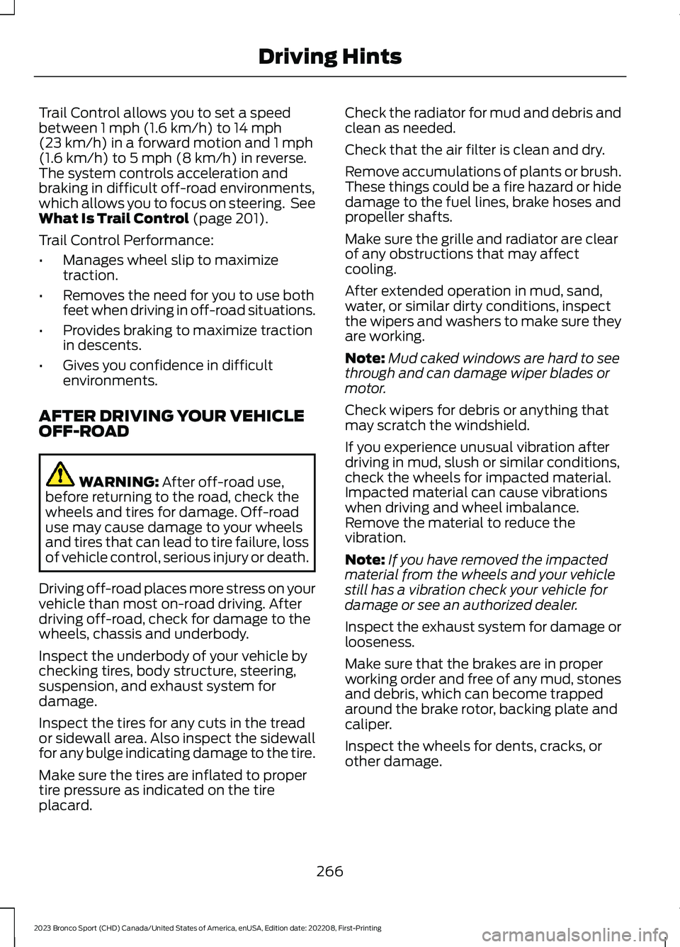 FORD BRONCO SPORT 2023 Owners Manual Trail Control allows you to set a speedbetween 1 mph (1.6 km/h) to 14 mph(23 km/h) in a forward motion and 1 mph(1.6 km/h) to 5 mph (8 km/h) in reverse.The system controls acceleration andbraking in d FORD BRONCO SPORT 2023 Owners Manual Trail Control allows you to set a speedbetween 1 mph (1.6 km/h) to 14 mph(23 km/h) in a forward motion and 1 mph(1.6 km/h) to 5 mph (8 km/h) in reverse.The system controls acceleration andbraking in d