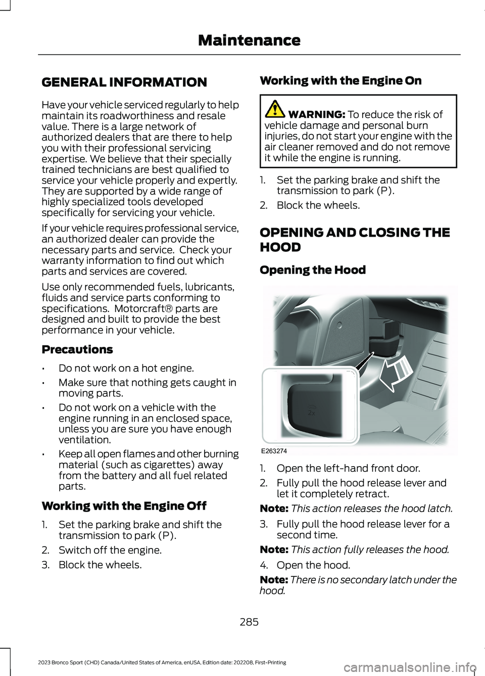 FORD BRONCO SPORT 2023 Owners Manual GENERAL INFORMATION
Have your vehicle serviced regularly to helpmaintain its roadworthiness and resalevalue. There is a large network ofauthorized dealers that are there to helpyou with their professi FORD BRONCO SPORT 2023 Owners Manual GENERAL INFORMATION
Have your vehicle serviced regularly to helpmaintain its roadworthiness and resalevalue. There is a large network ofauthorized dealers that are there to helpyou with their professi