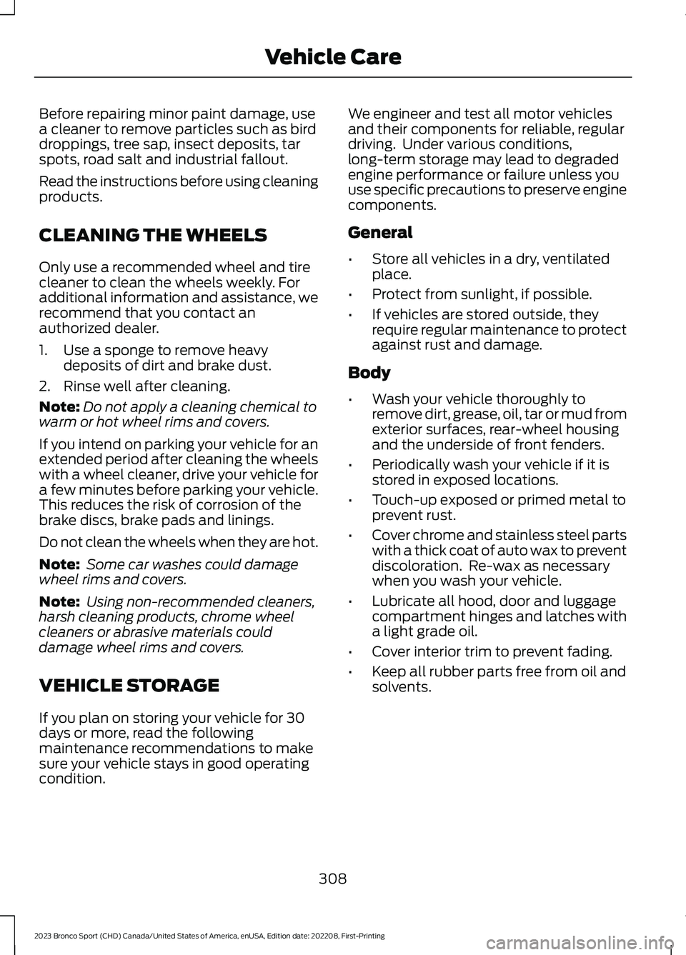 FORD BRONCO SPORT 2023 Owners Manual Before repairing minor paint damage, usea cleaner to remove particles such as birddroppings, tree sap, insect deposits, tarspots, road salt and industrial fallout.
Read the instructions before using c FORD BRONCO SPORT 2023 Owners Manual Before repairing minor paint damage, usea cleaner to remove particles such as birddroppings, tree sap, insect deposits, tarspots, road salt and industrial fallout.
Read the instructions before using c