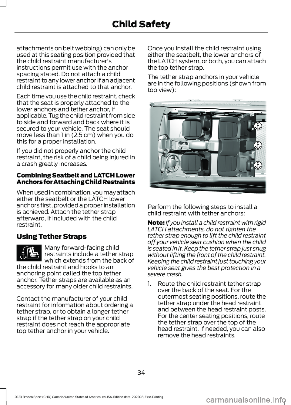FORD BRONCO SPORT 2023 Owners Guide attachments on belt webbing) can only beused at this seating position provided thatthe child restraint manufacturer'sinstructions permit use with the anchorspacing stated. Do not attach a childres FORD BRONCO SPORT 2023 Owners Guide attachments on belt webbing) can only beused at this seating position provided thatthe child restraint manufacturer'sinstructions permit use with the anchorspacing stated. Do not attach a childres