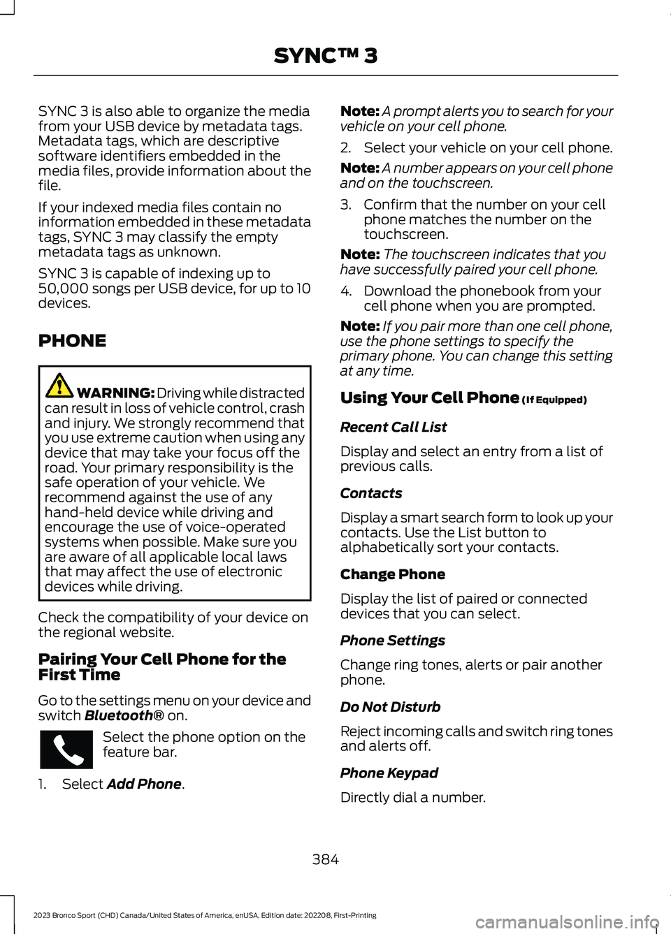 FORD BRONCO SPORT 2023 Owners Manual SYNC 3 is also able to organize the mediafrom your USB device by metadata tags.Metadata tags, which are descriptivesoftware identifiers embedded in themedia files, provide information about thefile.
I FORD BRONCO SPORT 2023 Owners Manual SYNC 3 is also able to organize the mediafrom your USB device by metadata tags.Metadata tags, which are descriptivesoftware identifiers embedded in themedia files, provide information about thefile.
I