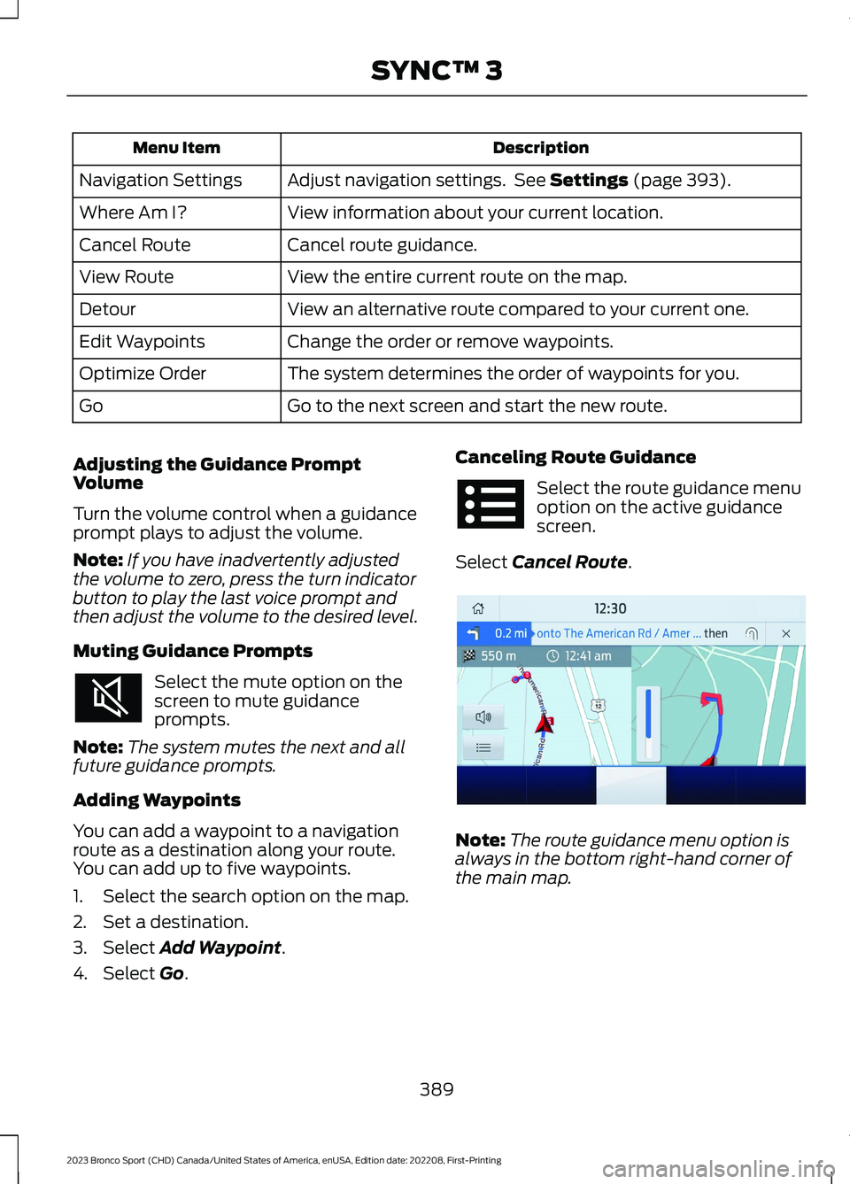 FORD BRONCO SPORT 2023 Owners Manual DescriptionMenu Item
Adjust navigation settings. See Settings (page 393).Navigation Settings
View information about your current location.Where Am I?
Cancel route guidance.Cancel Route
View the entire FORD BRONCO SPORT 2023 Owners Manual DescriptionMenu Item
Adjust navigation settings. See Settings (page 393).Navigation Settings
View information about your current location.Where Am I?
Cancel route guidance.Cancel Route
View the entire