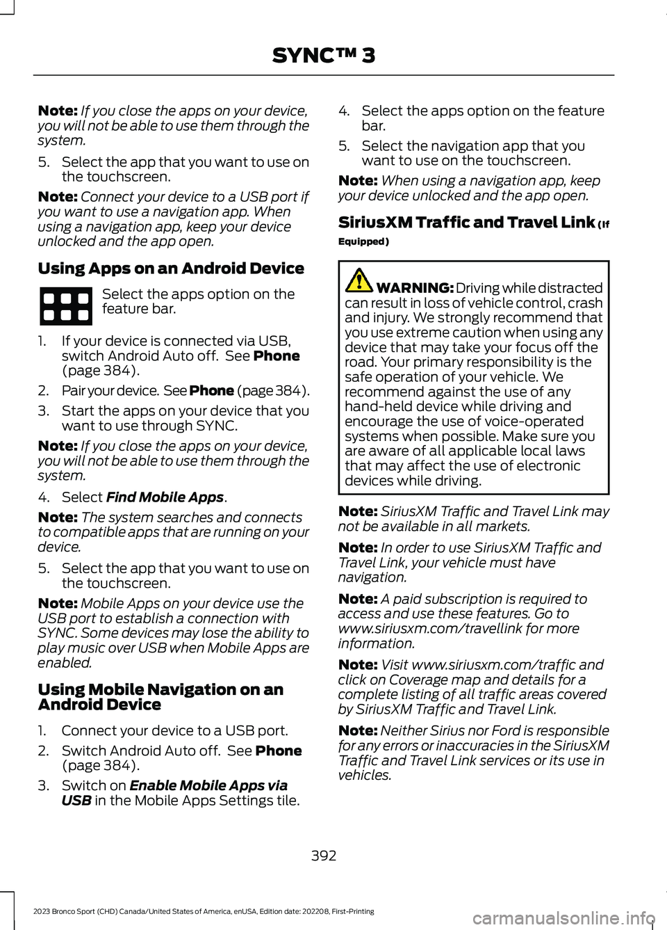 FORD BRONCO SPORT 2023 Owners Manual Note:If you close the apps on your device,you will not be able to use them through thesystem.
5.Select the app that you want to use onthe touchscreen.
Note:Connect your device to a USB port ifyou want FORD BRONCO SPORT 2023 Owners Manual Note:If you close the apps on your device,you will not be able to use them through thesystem.
5.Select the app that you want to use onthe touchscreen.
Note:Connect your device to a USB port ifyou want