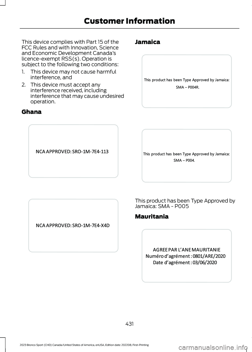 FORD BRONCO SPORT 2023  Owners Manual This device complies with Part 15 of theFCC Rules and with Innovation, Scienceand Economic Development Canada’slicence-exempt RSS(s). Operation issubject to the following two conditions:
1.This devi