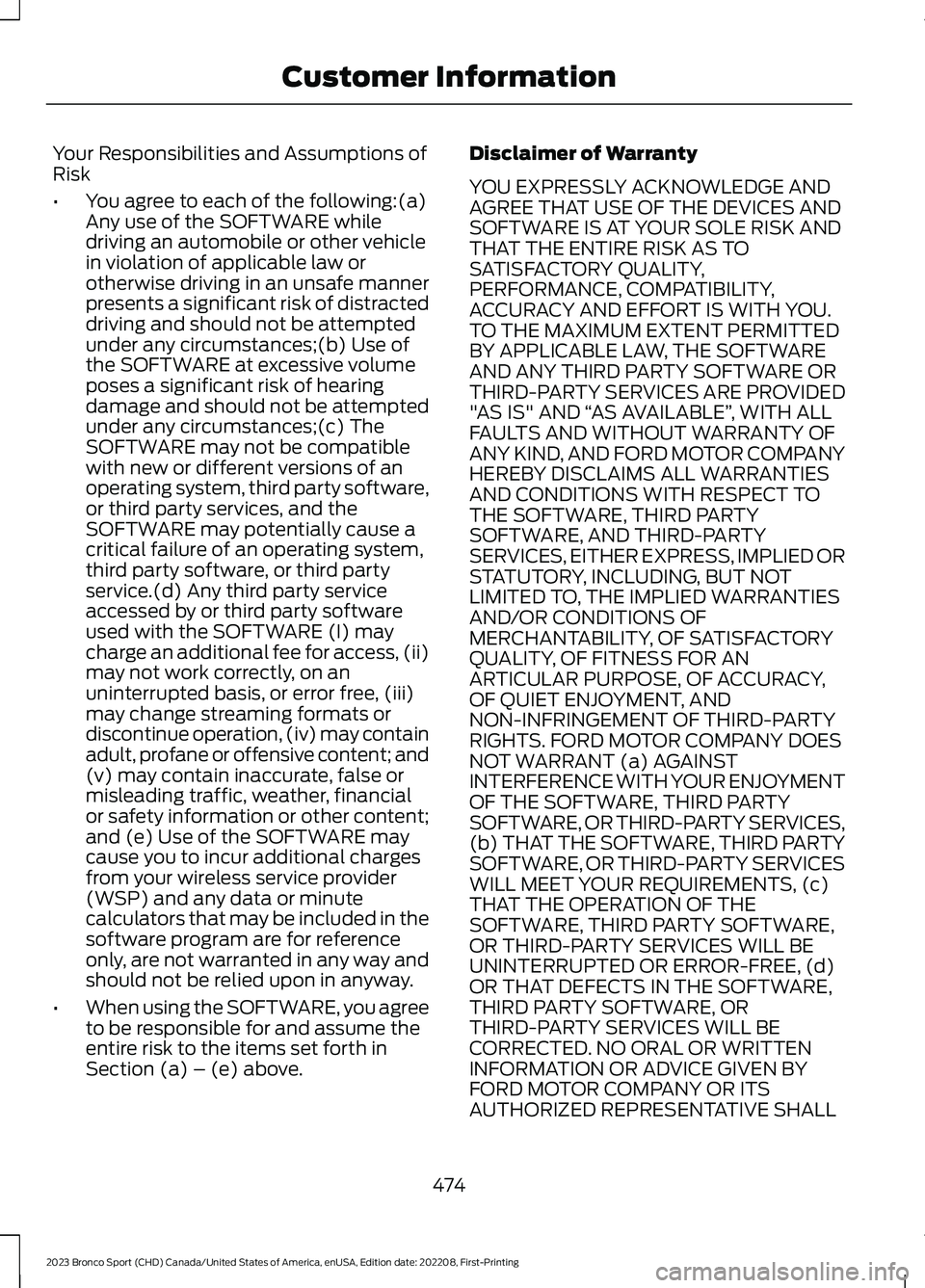 FORD BRONCO SPORT 2023 Owners Manual Your Responsibilities and Assumptions ofRisk
•You agree to each of the following:(a)Any use of the SOFTWARE whiledriving an automobile or other vehiclein violation of applicable law orotherwise driv FORD BRONCO SPORT 2023 Owners Manual Your Responsibilities and Assumptions ofRisk
•You agree to each of the following:(a)Any use of the SOFTWARE whiledriving an automobile or other vehiclein violation of applicable law orotherwise driv