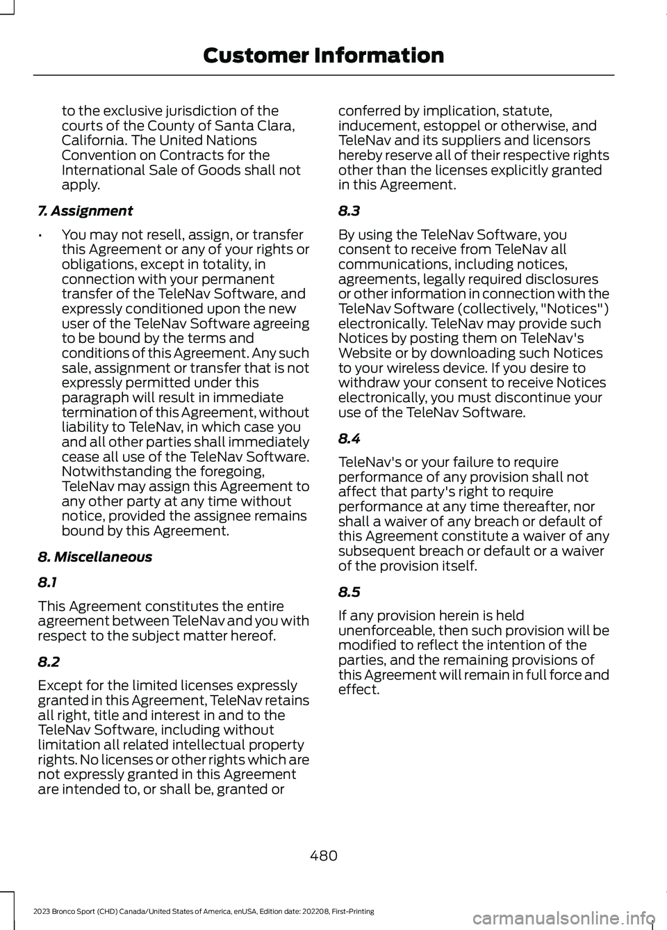 FORD BRONCO SPORT 2023  Owners Manual to the exclusive jurisdiction of thecourts of the County of Santa Clara,California. The United NationsConvention on Contracts for theInternational Sale of Goods shall notapply.
7. Assignment
•You ma