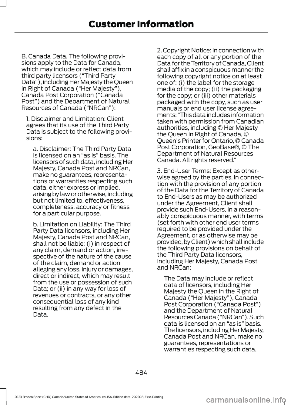 FORD BRONCO SPORT 2023  Owners Manual B. Canada Data. The following provi-sions apply to the Data for Canada,which may include or reflect data fromthird party licensors (“Third PartyData”), including Her Majesty the Queenin Right of C