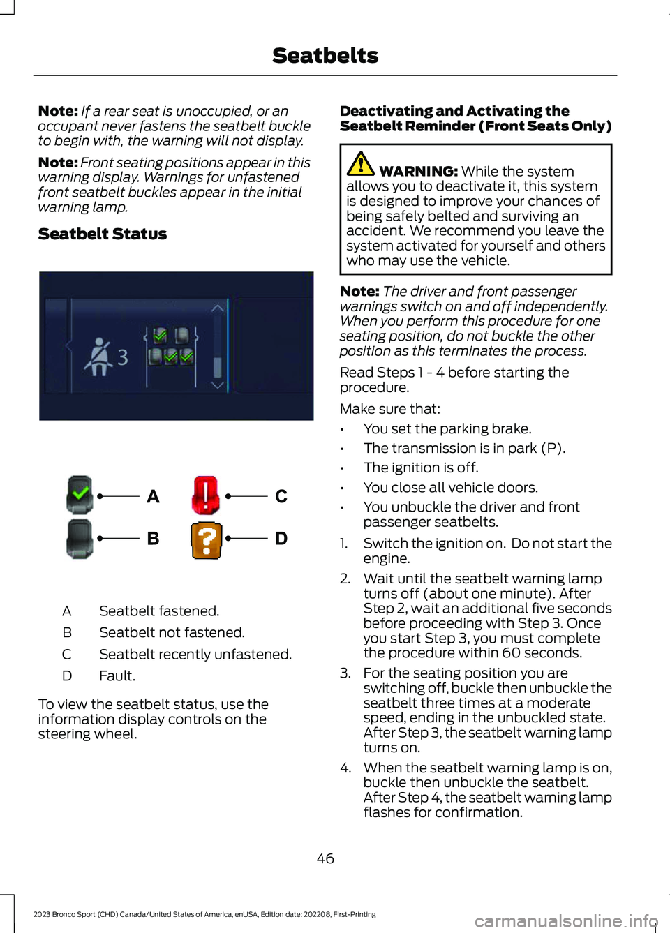 FORD BRONCO SPORT 2023 Service Manual Note:If a rear seat is unoccupied, or anoccupant never fastens the seatbelt buckleto begin with, the warning will not display.
Note:Front seating positions appear in thiswarning display. Warnings for 