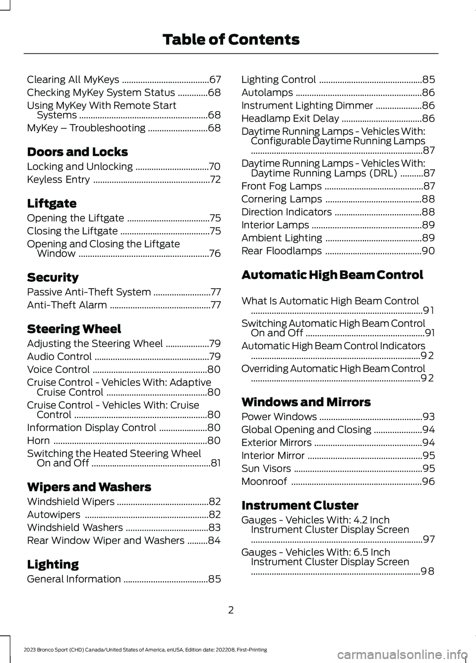 FORD BRONCO SPORT 2023  Owners Manual Clearing All MyKeys......................................67
Checking MyKey System Status.............68
Using MyKey With Remote StartSystems........................................................68
M