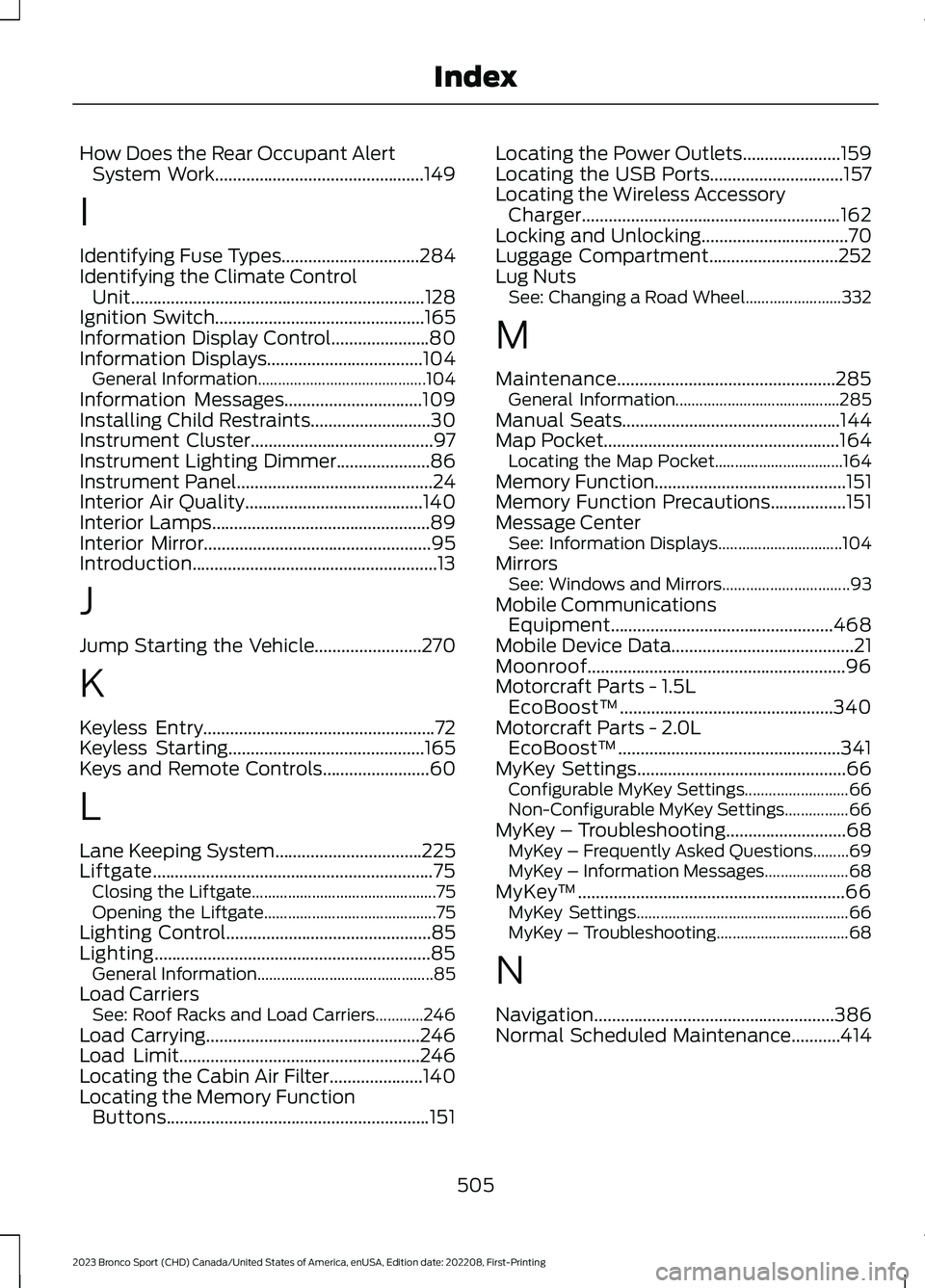 FORD BRONCO SPORT 2023 Owners Manual How Does the Rear Occupant AlertSystem Work...............................................149
I
Identifying Fuse Types...............................284Identifying the Climate ControlUnit............. FORD BRONCO SPORT 2023 Owners Manual How Does the Rear Occupant AlertSystem Work...............................................149
I
Identifying Fuse Types...............................284Identifying the Climate ControlUnit.............