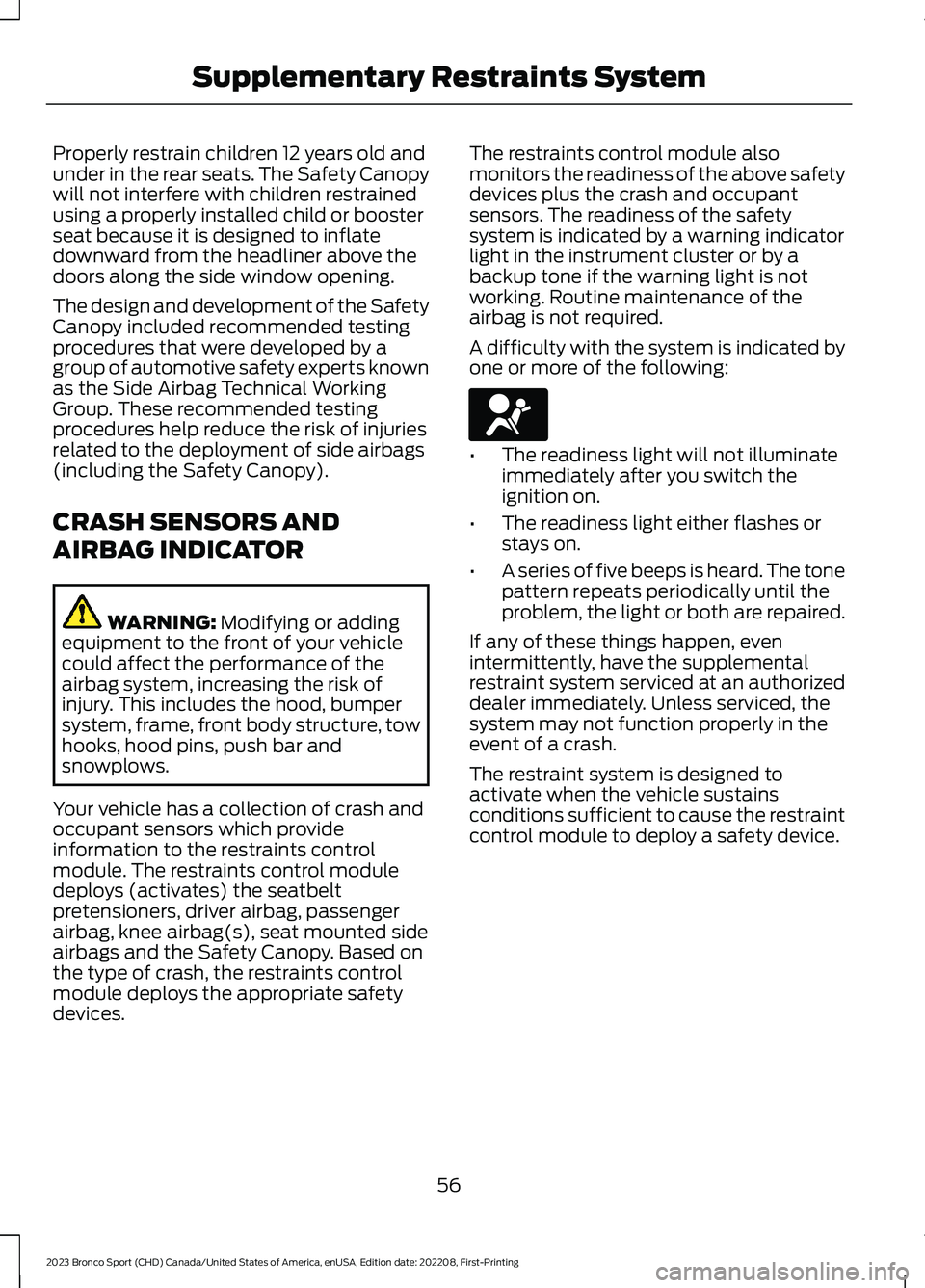 FORD BRONCO SPORT 2023 Owners Manual Properly restrain children 12 years old andunder in the rear seats. The Safety Canopywill not interfere with children restrainedusing a properly installed child or boosterseat because it is designed t FORD BRONCO SPORT 2023 Owners Manual Properly restrain children 12 years old andunder in the rear seats. The Safety Canopywill not interfere with children restrainedusing a properly installed child or boosterseat because it is designed t