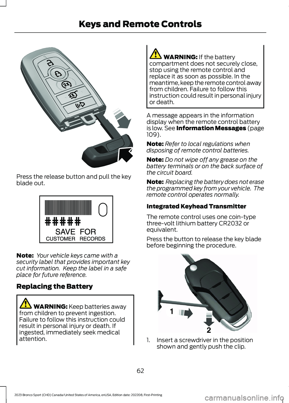 FORD BRONCO SPORT 2023 Repair Manual Press the release button and pull the keyblade out.
Note: Your vehicle keys came with asecurity label that provides important keycut information.  Keep the label in a safeplace for future reference.
R