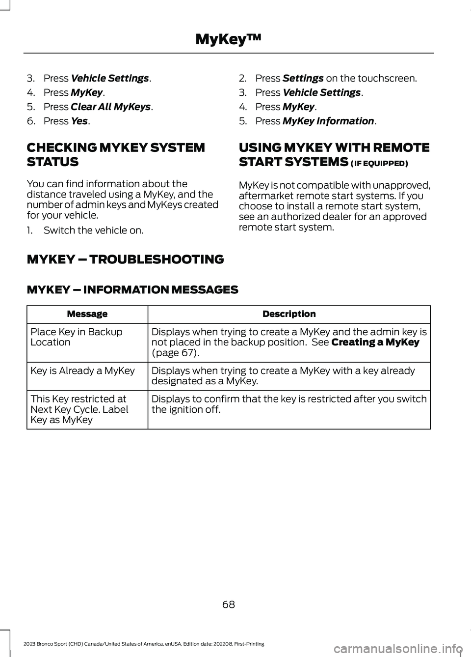FORD BRONCO SPORT 2023 Manual PDF 3.Press Vehicle Settings.
4.Press MyKey.
5.Press Clear All MyKeys.
6.Press Yes.
CHECKING MYKEY SYSTEM
STATUS
You can find information about thedistance traveled using a MyKey, and thenumber of admin k FORD BRONCO SPORT 2023 Manual PDF 3.Press Vehicle Settings.
4.Press MyKey.
5.Press Clear All MyKeys.
6.Press Yes.
CHECKING MYKEY SYSTEM
STATUS
You can find information about thedistance traveled using a MyKey, and thenumber of admin k