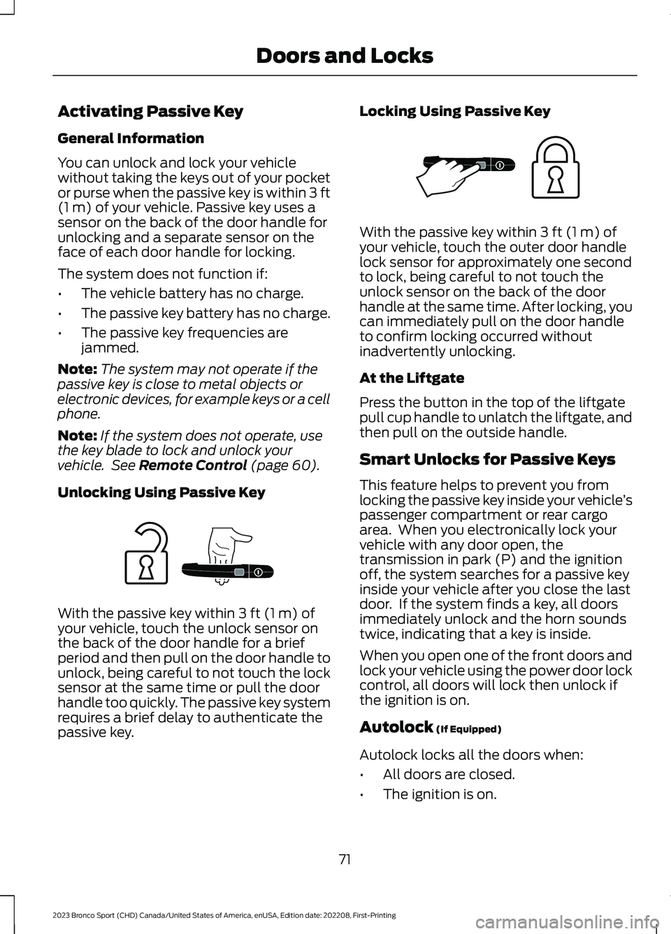 FORD BRONCO SPORT 2023 Manual PDF Activating Passive Key
General Information
You can unlock and lock your vehiclewithout taking the keys out of your pocketor purse when the passive key is within 3 ft(1 m) of your vehicle. Passive key FORD BRONCO SPORT 2023 Manual PDF Activating Passive Key
General Information
You can unlock and lock your vehiclewithout taking the keys out of your pocketor purse when the passive key is within 3 ft(1 m) of your vehicle. Passive key