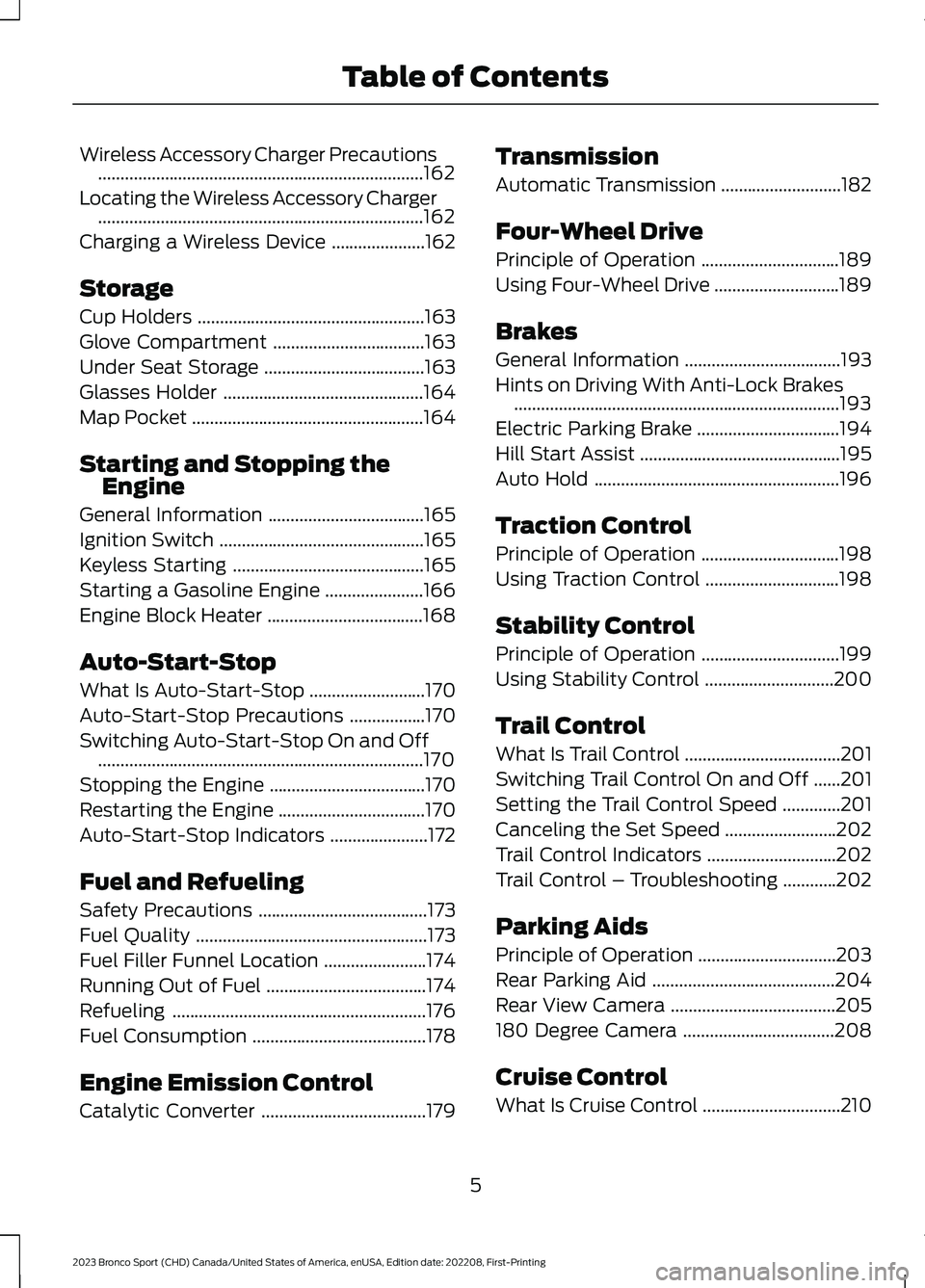 FORD BRONCO SPORT 2023  Owners Manual Wireless Accessory Charger Precautions.........................................................................162
Locating the Wireless Accessory Charger..............................................