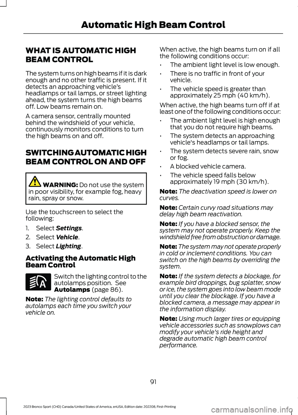 FORD BRONCO SPORT 2023 Owners Manual WHAT IS AUTOMATIC HIGH
BEAM CONTROL
The system turns on high beams if it is darkenough and no other traffic is present. If itdetects an approaching vehicle’sheadlamps or tail lamps, or street lighti FORD BRONCO SPORT 2023 Owners Manual WHAT IS AUTOMATIC HIGH
BEAM CONTROL
The system turns on high beams if it is darkenough and no other traffic is present. If itdetects an approaching vehicle’sheadlamps or tail lamps, or street lighti