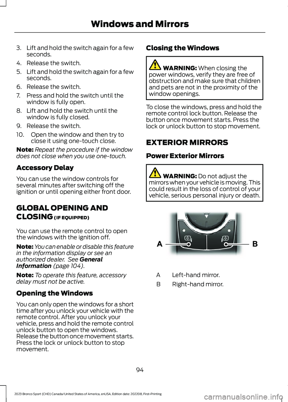 FORD BRONCO SPORT 2023 Owners Manual 3.Lift and hold the switch again for a fewseconds.
4.Release the switch.
5.Lift and hold the switch again for a fewseconds.
6.Release the switch.
7.Press and hold the switch until thewindow is fully o FORD BRONCO SPORT 2023 Owners Manual 3.Lift and hold the switch again for a fewseconds.
4.Release the switch.
5.Lift and hold the switch again for a fewseconds.
6.Release the switch.
7.Press and hold the switch until thewindow is fully o